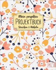 Mein perfektes Projektbuch Stricken & Häkeln