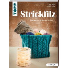 Strickfilz - Neue Ideen zum Stricken und Verfilzen